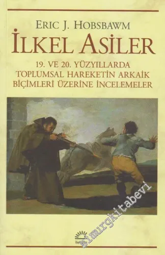 İlkel Asiler: 19. ve 20. Yüzyıllarda Toplumsal Hareketin Arkaik Biçiml
