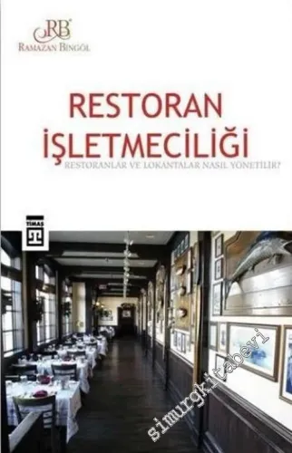 Restoran İşletmeciliği: Restoranlar ve Lokantalar Nasıl İşletilir ? -        2015