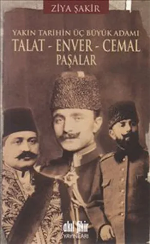 Yakın Tarihin Üç Büyük Adamı - Talat - Enver - Cemal Paşalar