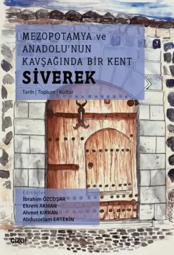 Mezopotamya Ve Anadolu'nun Kavşağında Bir Kent Siverek (Tarih – Toplum – Kültür)