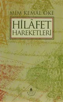 Hilafet Hareketleri Mim Kemal Öke Hilafet Hareketleri Mim Kemal Öke