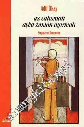 Az Çalışmalı Aşka Zaman Ayırmalı: Sorgulayan Denemeler - 2006