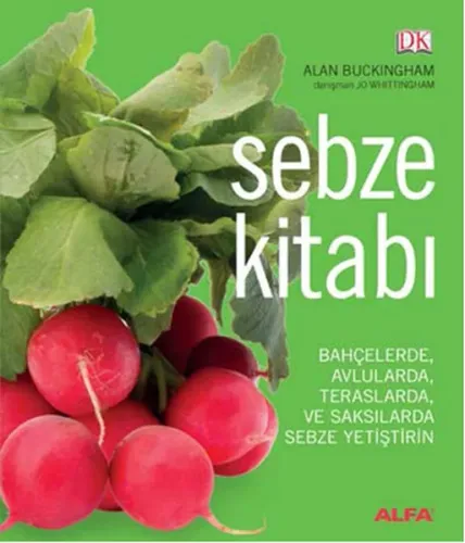 Sebze Kitabı (Ciltli);Bahçelerde, Avlularda, Balkonlarda ve Saksılarda Sebze Yetiştirin