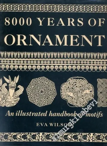 8000 Years Of Ornament : An illustrated Handbook Of Motifs CİLTLİ -
