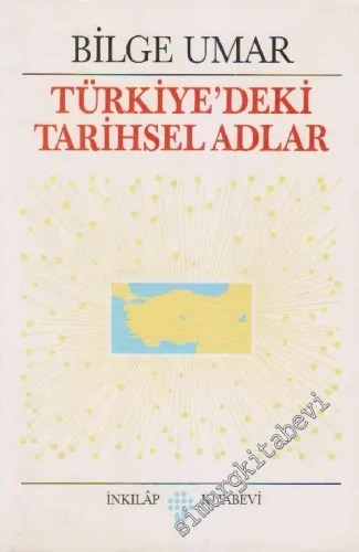 Türkiye'deki Tarihsel Adlar: Türkiyenin Tarihsel Coğrafyası ve Tarihsel Adları Üzerine Alfabetik Düzende Bir İnceleme -        1993