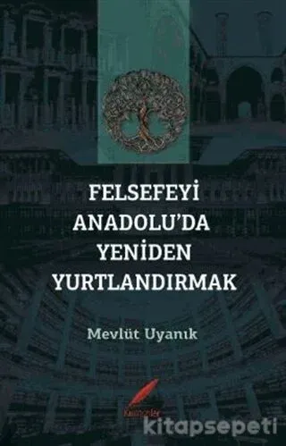 FELSEFEYİ ANADOLU'DA YENİDEN YURTLANDIRMAK