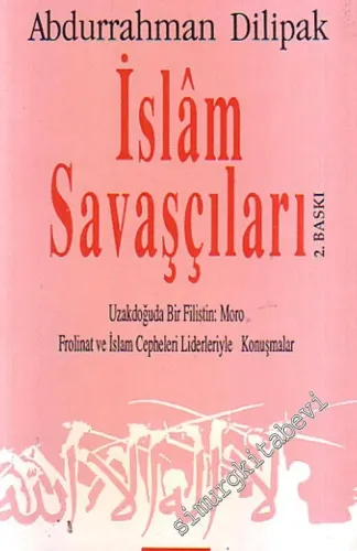 İslam Savaşçıları : Uzakdoğu Bir Filistin: Moro Frolinat ve İslam Cepheleri Liderleriyle Konuşmalar -        1991