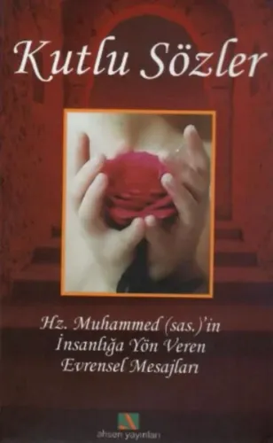 Kutlu Sözler; Hz. Muhammedi'in İnsanlığa Yön Veren Evrensel Mesajları