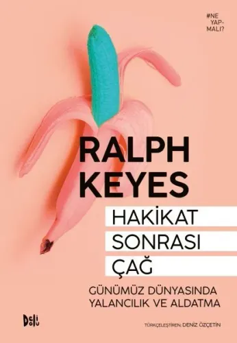 Hakikat Sonrası Çağ; Günümüz Dünyasında Yalancılık ve Aldatma