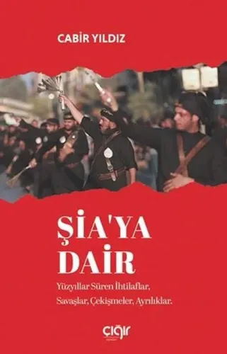Şia’ya Dair;Yüzyıllar Süren İhtilaflar, Savaşlar, Çekişmeler, Ayrılıklar