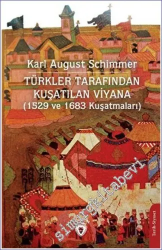 Türkler Tarafından Kuşatılan Viyana (1529 ve 1683 Kuşatmaları) -         2023