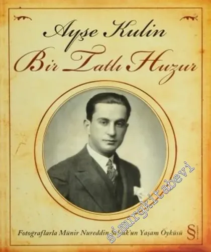 Bir Tatlı Huzur: Fotoğraflarla Münir Nureddin Selçuk'un Yaşam Öyküsü -        2005