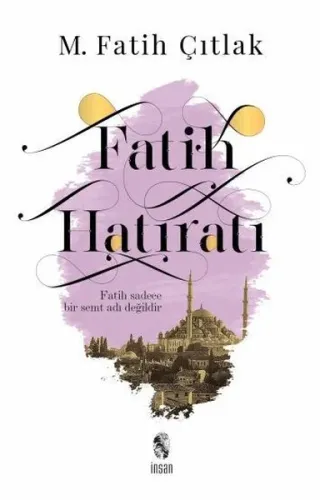 Fatih Hatıratı; Fatih Sadece Bir Semt Adı Değildir