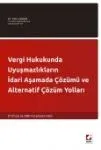 Vergi Hukukunda Uyuşmazlıkların İdari Aşamada Çözümü ve Alternatif Çözüm Yolları