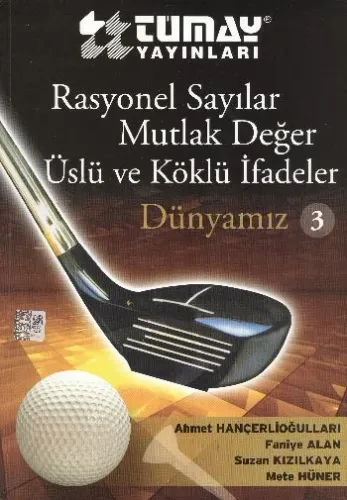 Tümay Dünyamız-3: Rasyonel Sayılar-Mutlak Değer-Üslü ve Köklü İfadeler