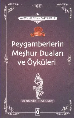 Peygamberlerin Meşhur Duaları ve Öyküleri; Peygamberlerin Dua Etme Şekilleri ve Kabul Edilme Sırları