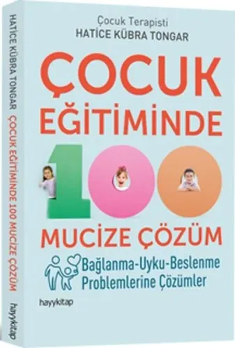 Çocuk Eğitiminde 100 Mucize Çözüm; Bağlanma - Uyku - Beslenme Problemlerine Çözümler