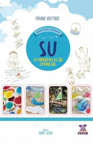 Su- Elementlerle Oynuyorum - 24 Yaratıcı El İşi Etkinliği / Je Joue Avec Les Éléments - Eau