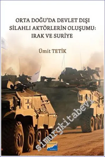 Orta Doğu'da Devlet Dışı Silahlı Aktörlerin Oluşumu: Irak ve Suriye -         2023
