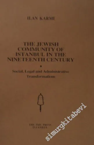 The Jewish Community of Istanbul in the Nineteenth Century : Social, Legal and Administrative Transformations -         1996