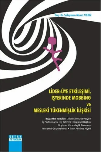Lider - Üye Etkileşimi İş Yerinde Mobbing ve Mesleki Tükenmişlik İlişkisi