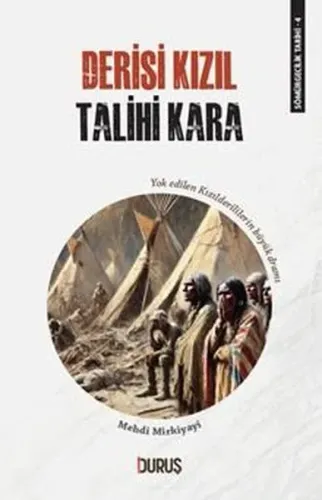 Sömrügecilik Tarihi 4 - Derisi Kızıl Talihi Kara;Yok Edilen Kızıl Derililerin Büyük Dramı