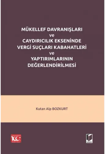 Mükellef Davranışları ve Caydırıcılık Ekseninde Vergi Suçları Kabahatleri ve Yaptırımlarının Değerlendirilmesi