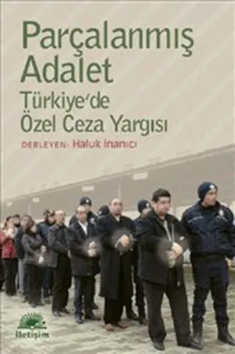 Parçalanmış Adalet; Türkiye'de Özel Ceza Yargısı
