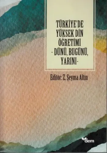 Türkiye'de Yüksek Din Öğretimi ;Dünü, Bugünü, Yarını