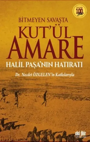 Bitmeyen Savaşta Kut'ül Amare; Halil Paşa'nın Hatıratı - Dr. Necdet Özgelen'in Katkılarıyla
