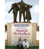 Atatürk Heykelleri: Kült, Estetik, Siyaset