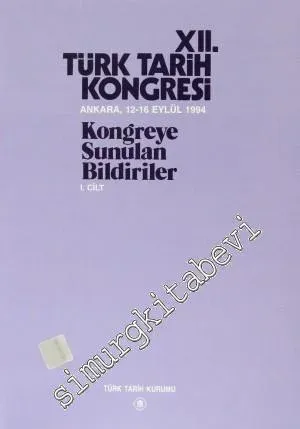12. Türk Tarih Kongresi - Kongreye Sunulan Bildiriler, Cilt 1 -        1999
