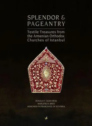 Splendor & Pageantry; Textile Treasures from the Armenian Orthodox Chuches of Istanbul