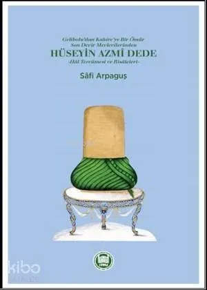 Hüseyin Azmi Dede; Hal Tercümesi ve Risâleleri