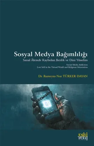 Sosyal Medya Bağımlılığı;Sanal Âlemde Kaybolan Benlik ve Dini Yönelim