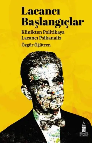 Lacancı Başlangıçlar;Klinikten Politikaya Lacacı Psikanaliz