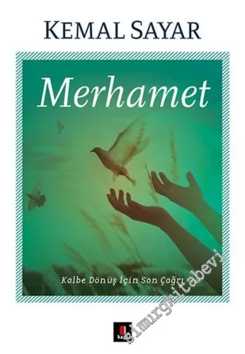 Merhamet: Kalbe Dönüş İçin Son Çağrı -