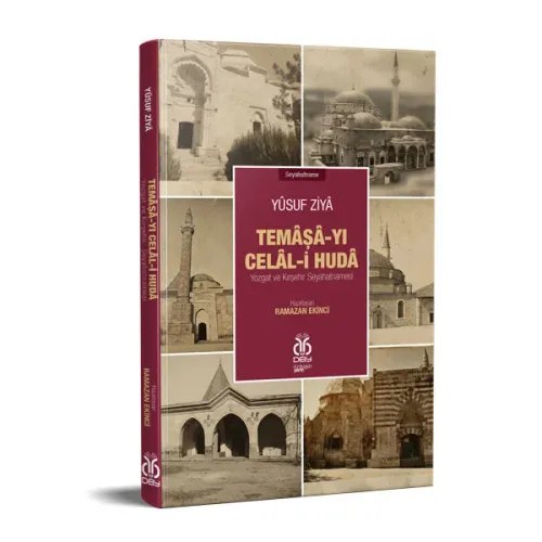 Temâşâ-yı Celâl-i Hudâ: Yozgat ve Kırşehir Seyahatnamesi Yûsuf Ziyâ Be Temâşâ-yı Celâl-i Hudâ: Yozgat ve Kırşehir Seyahatnamesi Yûsuf Ziyâ Be