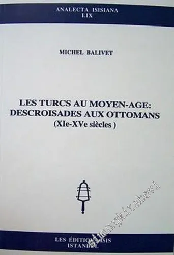Les Turcs Au Moyen - Age, De Croisades Aux Ottomans (11 - 15 Siecles) -         2002