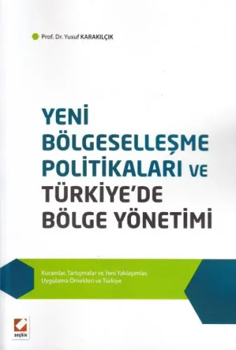 Yeni Bölgeselleşme Politikaları ve Türkiye'de Bölge Yönetimi Kuramlar, Tartışmalar ve Yeni Yaklaşımlar, Uygulama Örnekleri ve Türkiye