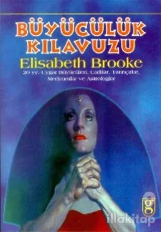 Büyücülük Kılavuzu 20. YY. Uygar Büyücüleri, Cadılar, Tanrıçalar, Medyumlar ve Astrologlar