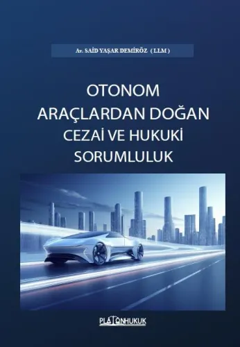TÜRK HUKUKUNDA OTONOM ARAÇLARDAN DOĞAN CEZAİ VE HUKUKİ SORUMLULUK