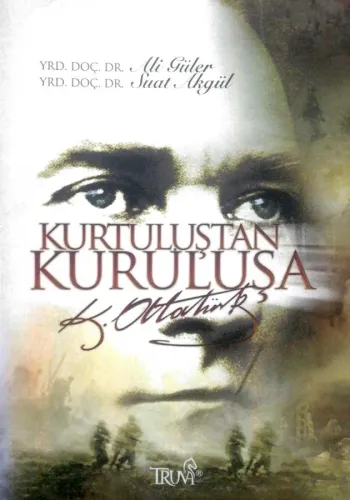 Kurtuluştan Kuruluşa K. Atatürk