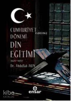 Cumhuriyet Dönemi Din Eğitimi (1920-1950) Abdullah Akın