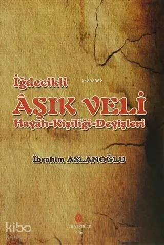 İğdecilik Aşık Veli Hayatı - Kişiliği - Deyişleri