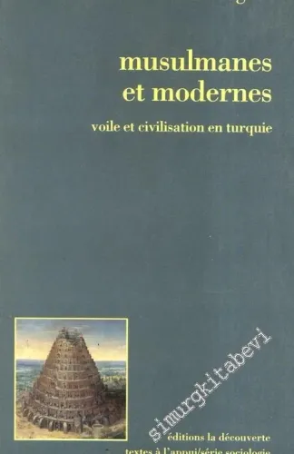 Musulmanes et Modernes: Voile et Civilisation en Turquie -        1993