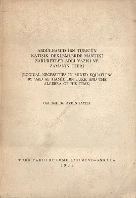 Abdühamid İbn Türk'ün Katışık Denklemlerde Mantıki Zaruretler Adlı Yazısı ve Zamanın Cebri