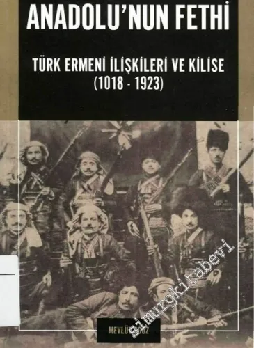Anadolu'nun Fethi: Türk Ermeni İlişkileri ve Kilise ( 1018 - 1923 ) -        2004