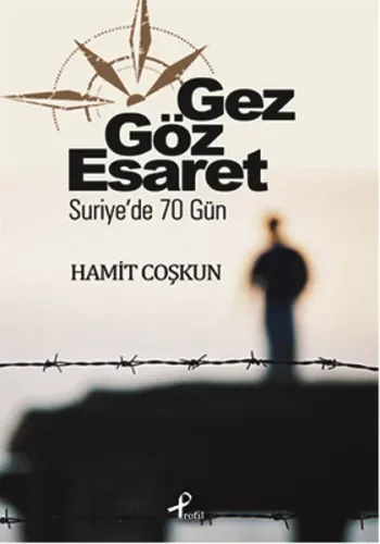 Gez Göz Esaret; Suriye'de 70 Gün