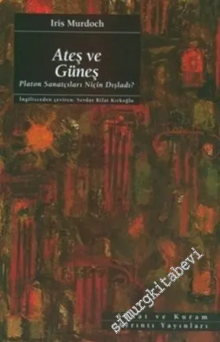 Ateş ve Güneş: Platon Sanatçıları Niçin Dışladı -         2021
